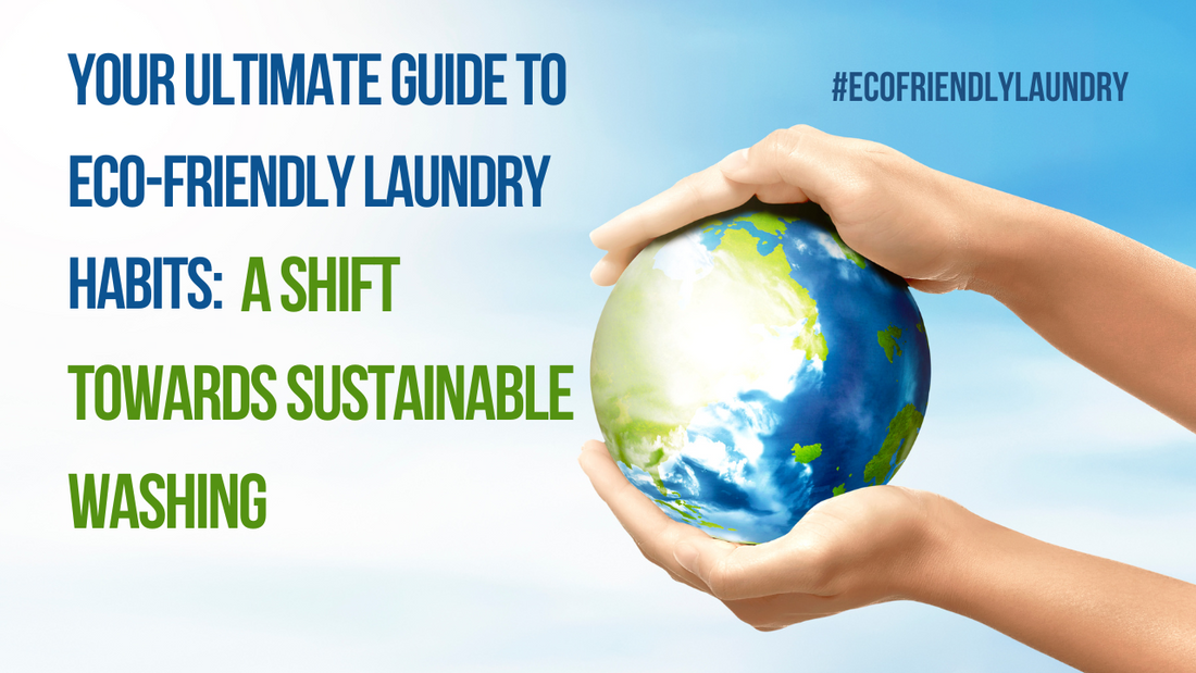 Your Ultimate Guide to Eco-Friendly Laundry Habits: A Shift Towards Sustainable Washing